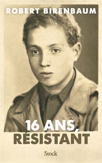 Couverture du livre 16 ans, résistant, de Robert Birenbaum, édition Stock.