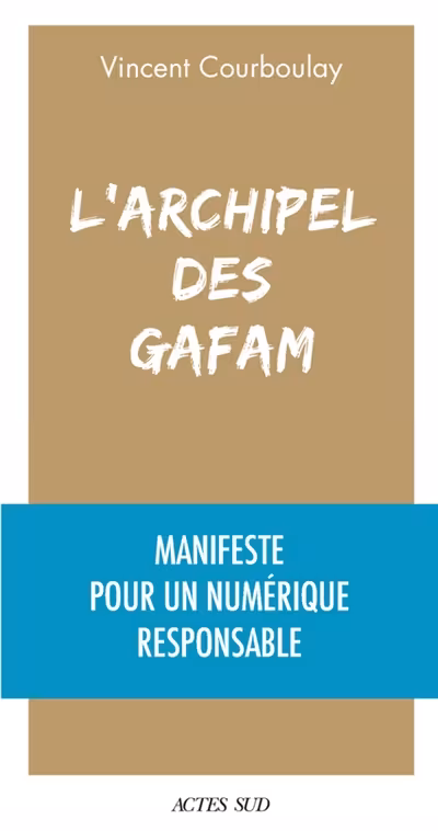  L'archipel des GAFAM : manifeste pour un numérique responsable de Vincent Courboulay